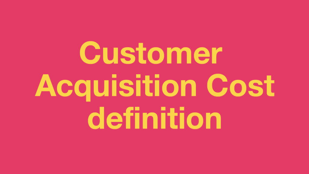 CAC or customer acquisition cost