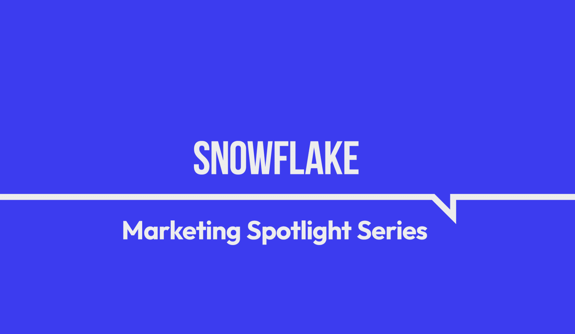 Marketing Spotlight: What makes Snowflake’s marketing strategy interesting in Q4 2024
