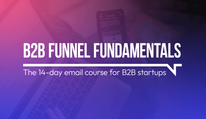 B2B FUNNEL FUNDAMENTALS: The 14-day email course for B2B startups
