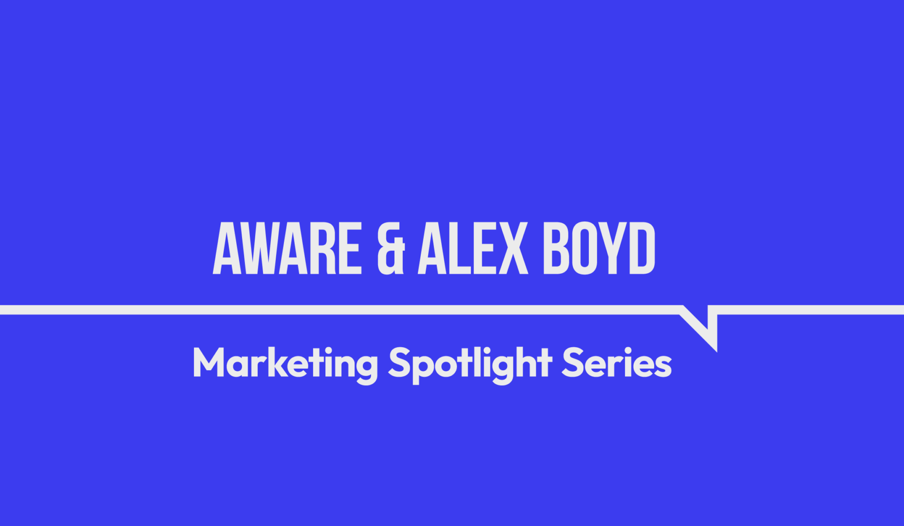 Marketing Spotlight: How Aware and Alex Boyd perfect social selling on LinkedIn