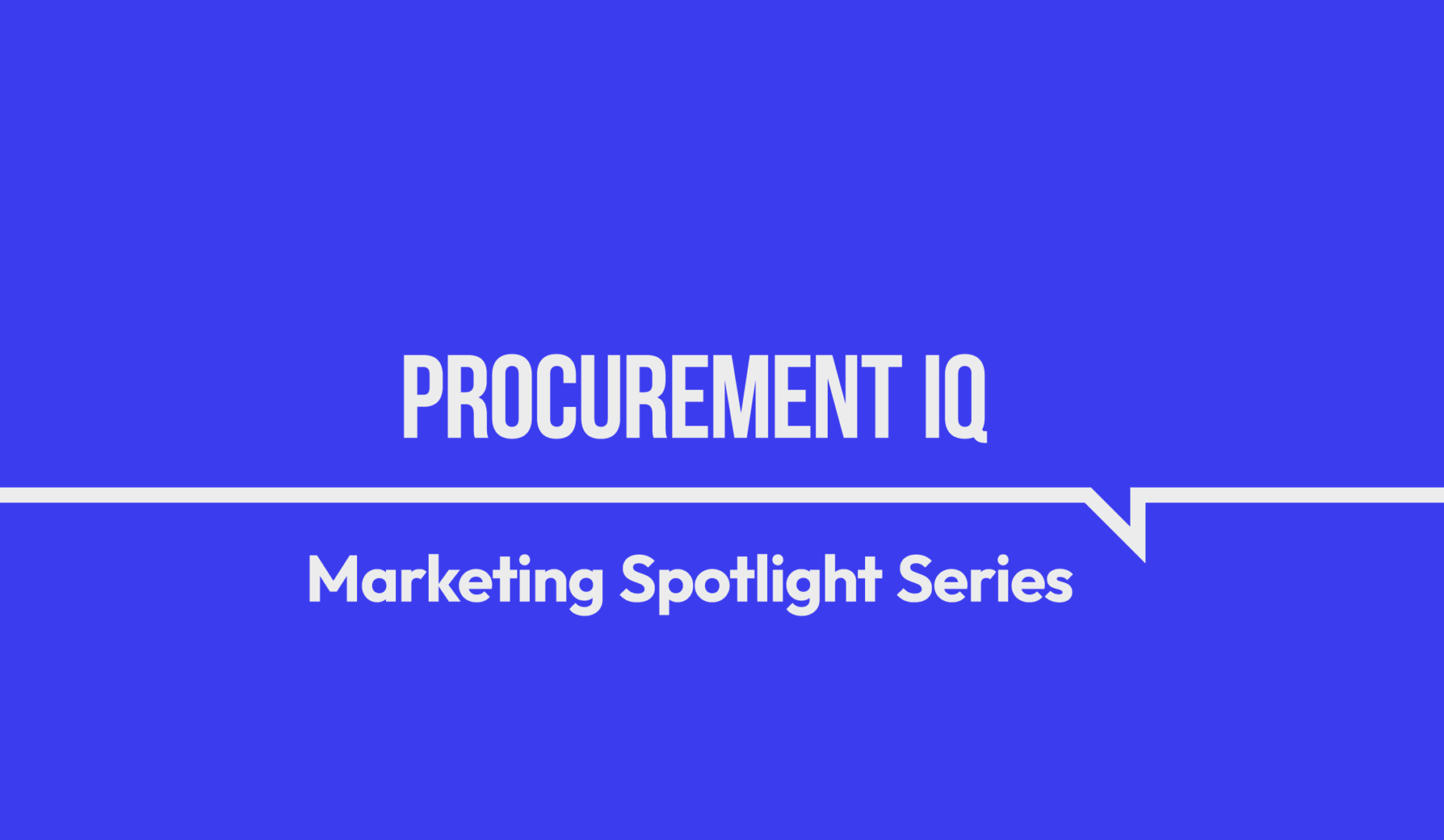 Marketing Spotlight: Procurement IQ