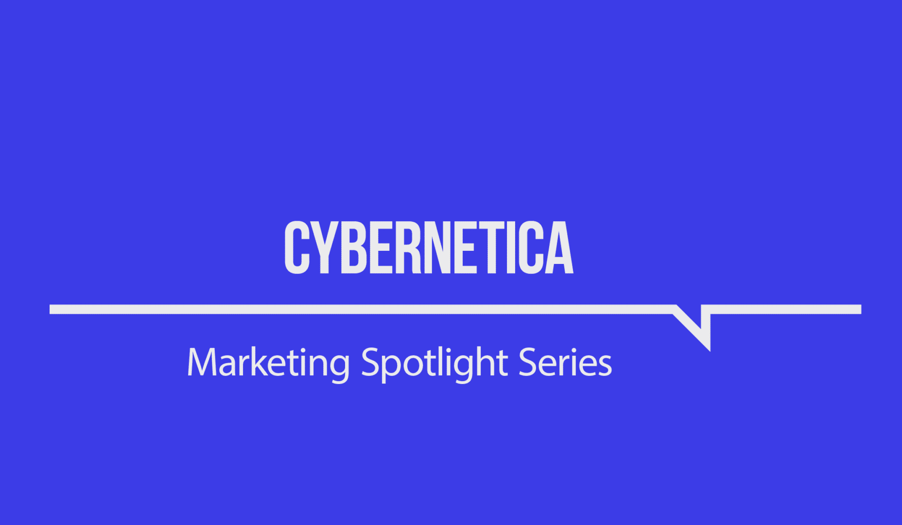 Marketing Spotlight: Cybernetica marketing strategy