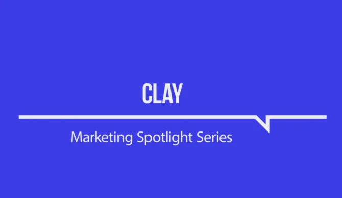 Marketing Spotlight: Clay marketing strategy
